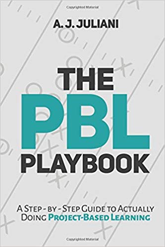 The PBL Playbook: A Step-by-Step Guide to Actually Doing Project-Based Learning by A.J. Juliani