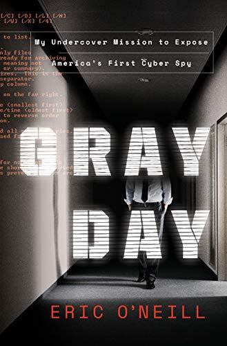 Gray Day: My Undercover Mission to Expose America's First Cyber Spyby Eric O'Neill