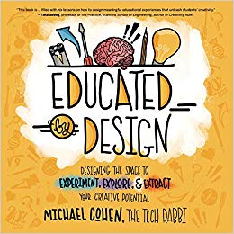 Educated by Design: Designing the Space to Experiment, Explore, and Extract Your Creative Potentialby Michael Cohen