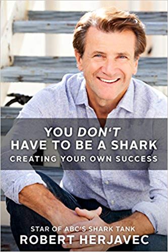 You Don't Have to Be a Shark: Creating Your Own Successby Robert Herjavec