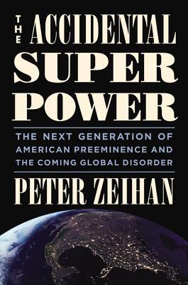 The Accidental Superpowerby Peter Zeihan