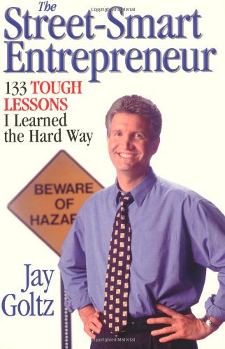The Street-Smart Entrepreneur: 133 Tough Lessons I Learned the Hard Wayby Jay Goltz