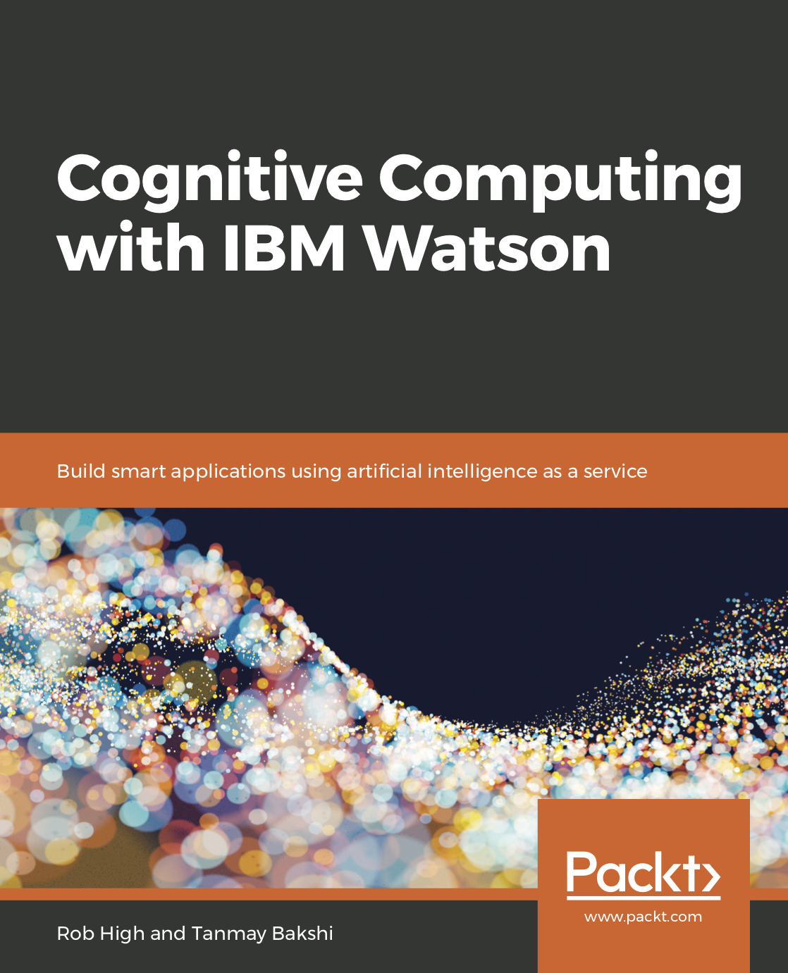 Cognitive Computing with IBM Watsonby Tanmay Bakshi