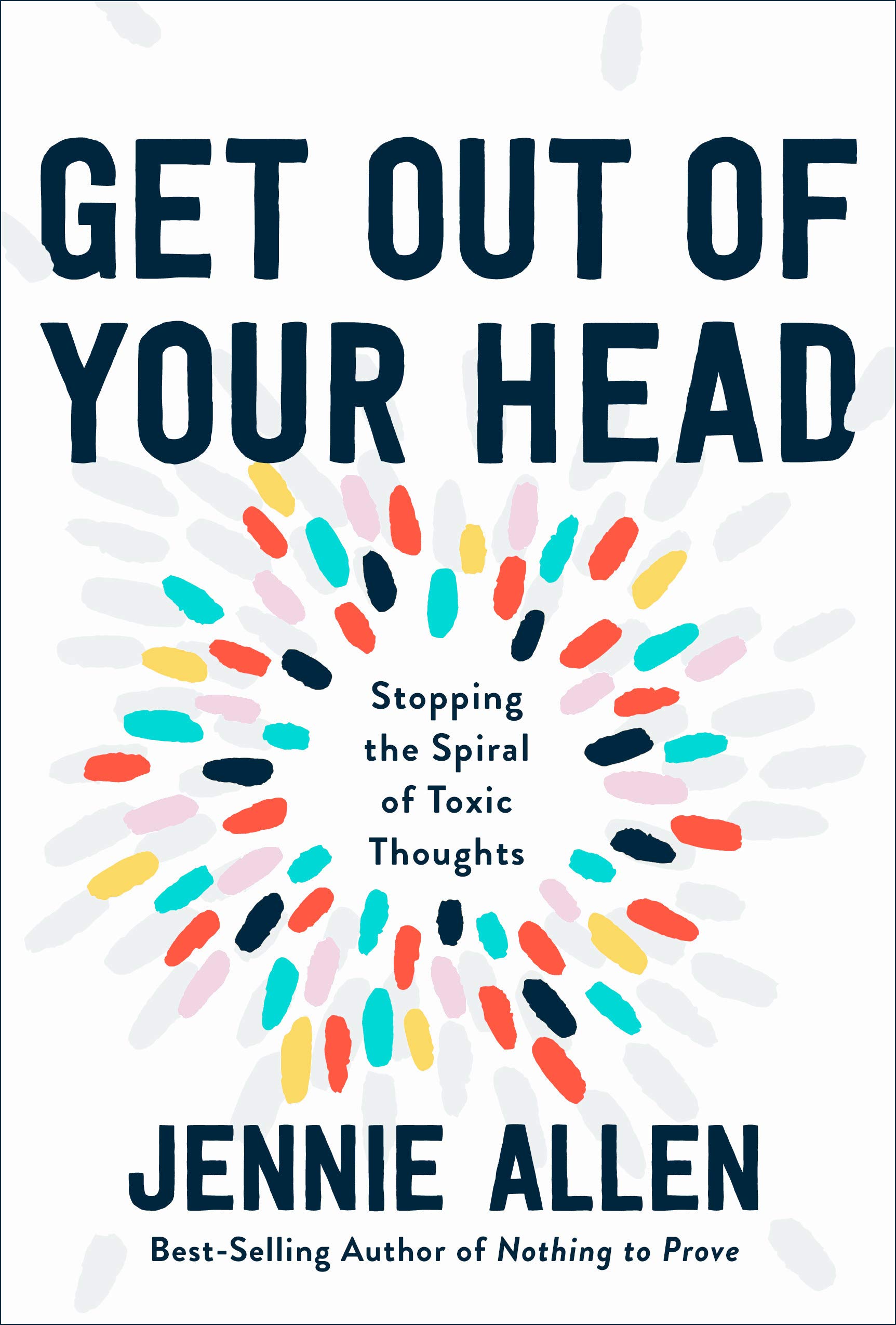 Get Out of Your Head: Stopping the Spiral of Toxic Thoughtsby Jennie Allen