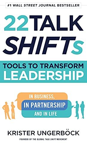 22 Talk SHIFTs: Tools to Transform Leadership in Business, in Partnership, and in Lifeby Krister Ungerböck