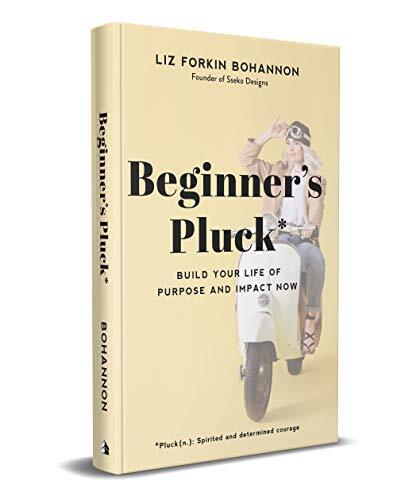 Beginner's Pluck: Build Your Life of Purpose and Impact Nowby Liz Bohannon