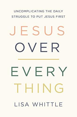 Jesus Over Everythingby Lisa Whittle