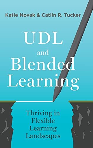 UDL and Blended Learning: Thriving in Flexible Learning Landscapesby Dr. Catlin Tucker