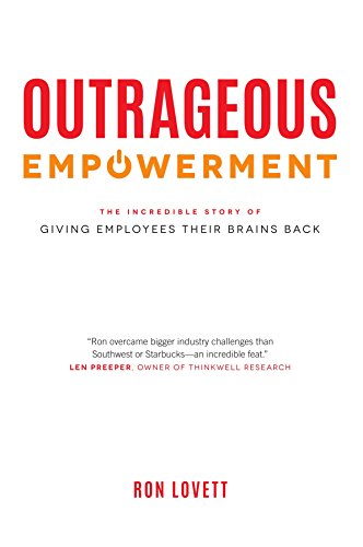 Outrageous Empowerment: The Incredible Story of Giving Employees Their Brains Backby Ron Lovett
