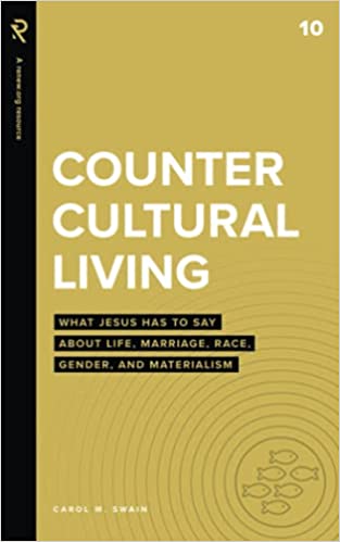 Countercultural Living: What Jesus Has to Say About Life, Marriage, Race, Gender, and Materialismby Carol Swain PhD