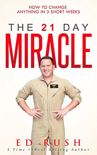 The 21 Day Miracle: How To Change Anything in 3 Short Weeksby Ed Rush
