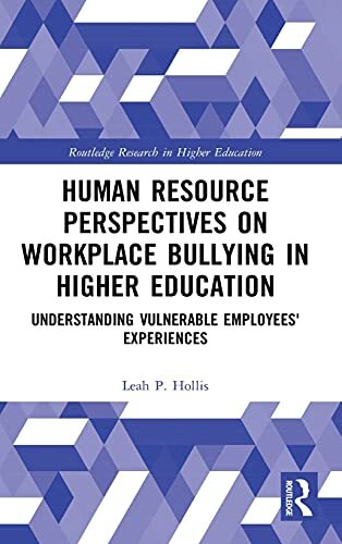 Human Resource Perspectives on Workplace Bullying in Higher Educationby Dr Leah P. Hollis