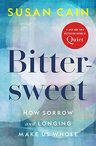 Bittersweet: How Sorrow and Longing Make Us Wholeby Susan Cain