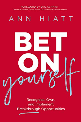 Bet on Yourself: Recognize, Own, and Implement Breakthrough Opportunitiesby Ann Hiatt