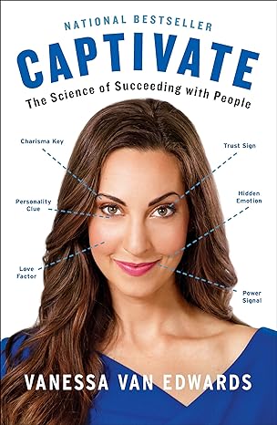 Captivate: The Science of Succeeding with Peopleby Vanessa Van Edwards