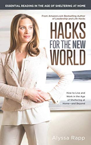 Hacks for the New World: How to Live and Work in the Age of Sheltering-at-Home--and Beyond by Alyssa Rapp