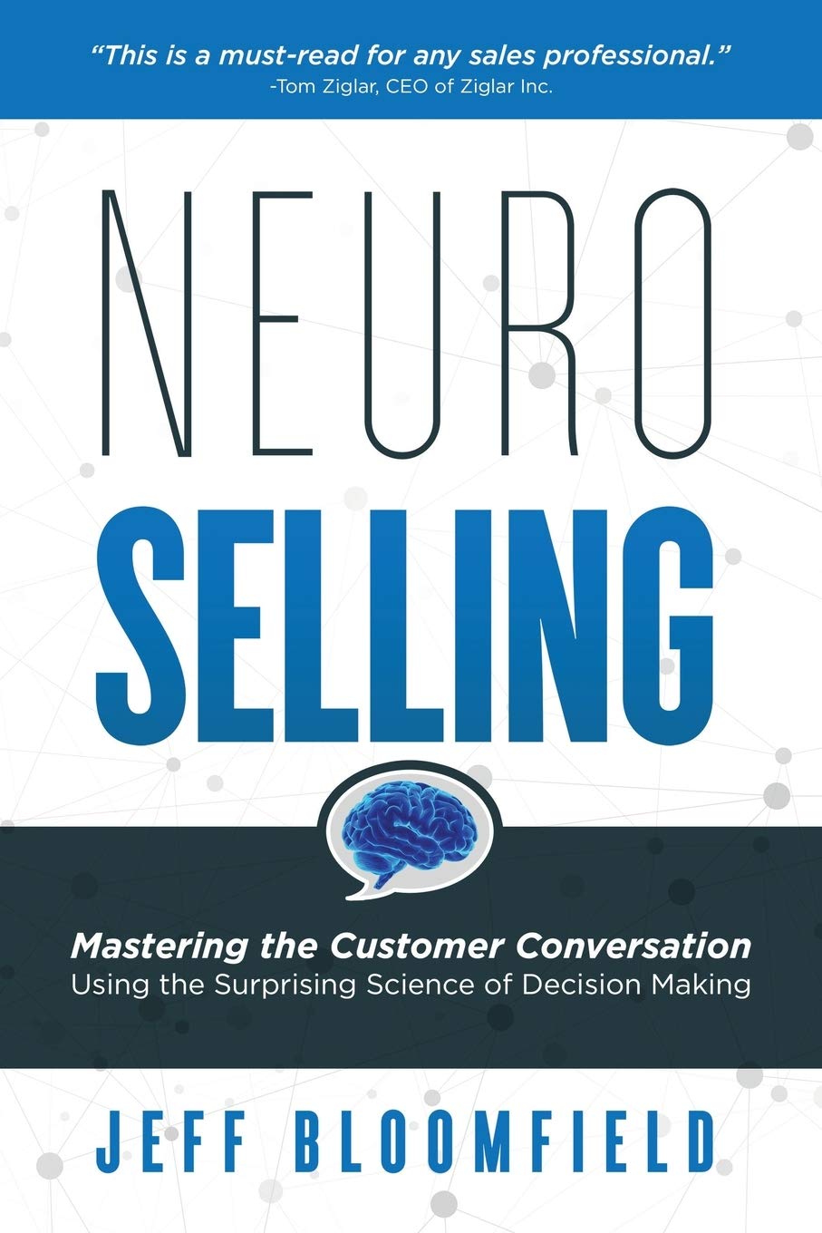NeuroSelling: Mastering the Customer Conversation Using the Surprising Science of Decision Makingby Jeff Bloomfield