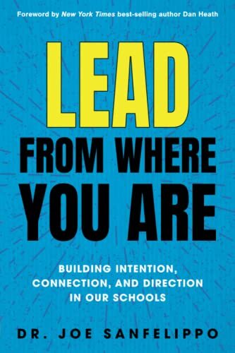 Lead from Where You Are: Building Intention, Connection and Direction in Our Schools by Dr. Joe Sanfelippo