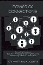 Power Of Connections: Connecting Educators, Cultivating Professional Learning Networks, & Redefining Educator Collaborationby Dr. Matthew X. Joseph
