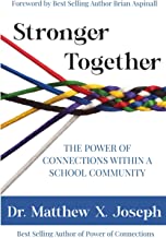 Stronger Together: The Power Of Connections Within a School Communityby Dr. Matthew X. Joseph