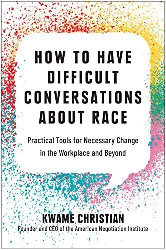 How to Have Difficult Conversations About Raceby Kwame Christian