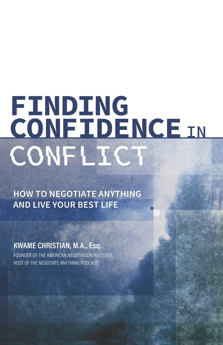 Finding Confidence in Conflict: How to Negotiate Anything and Live Your Best Lifeby Kwame Christian