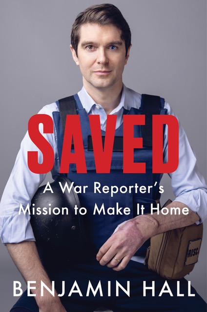 Saved: A War Reporter's Mission to Make It Homeby Benjamin Hall