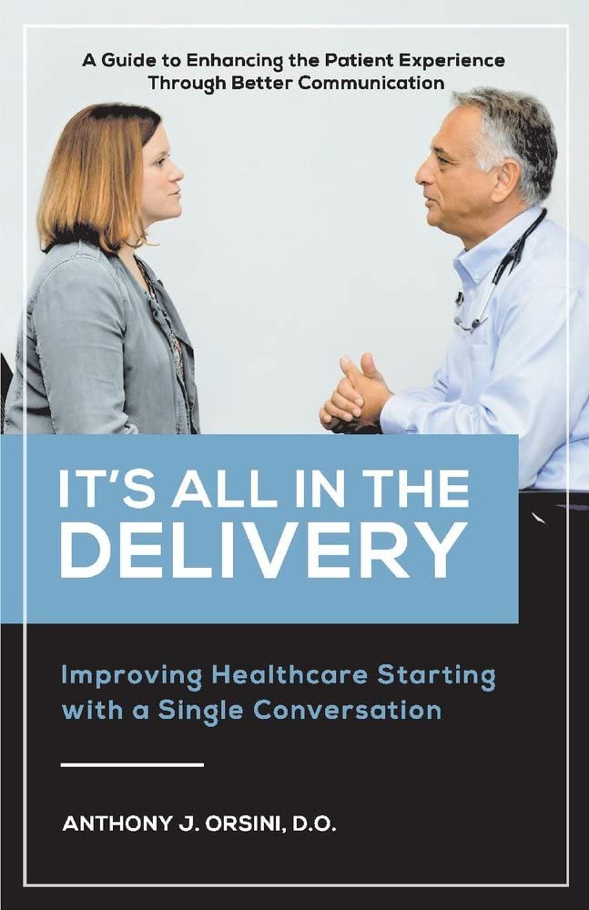 It's All In The Delivery: Improving Healthcare Starting With A Single Conversationby Dr. Anthony Orsini