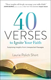 40 Verses to Ignite Your Faith: Surprising Insights from Unexpected Passagesby Laurie Short