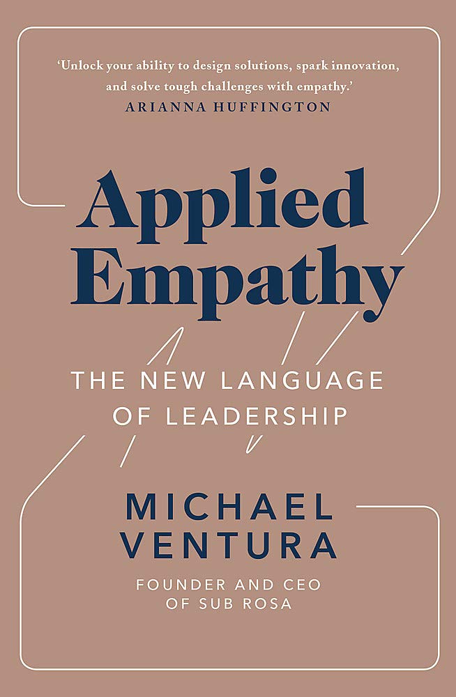 Applied Empathy: The New Language of Leadershipby Michael Ventura
