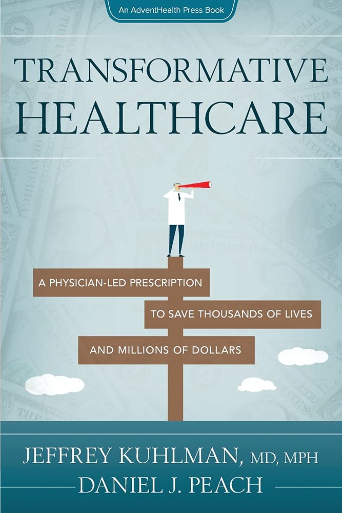 Transformative Healthcare: A Physician-Led Prescription to Save Thousands of Lives and Millions of Dollarsby CAPT (retired) Jeffrey Kuhlman