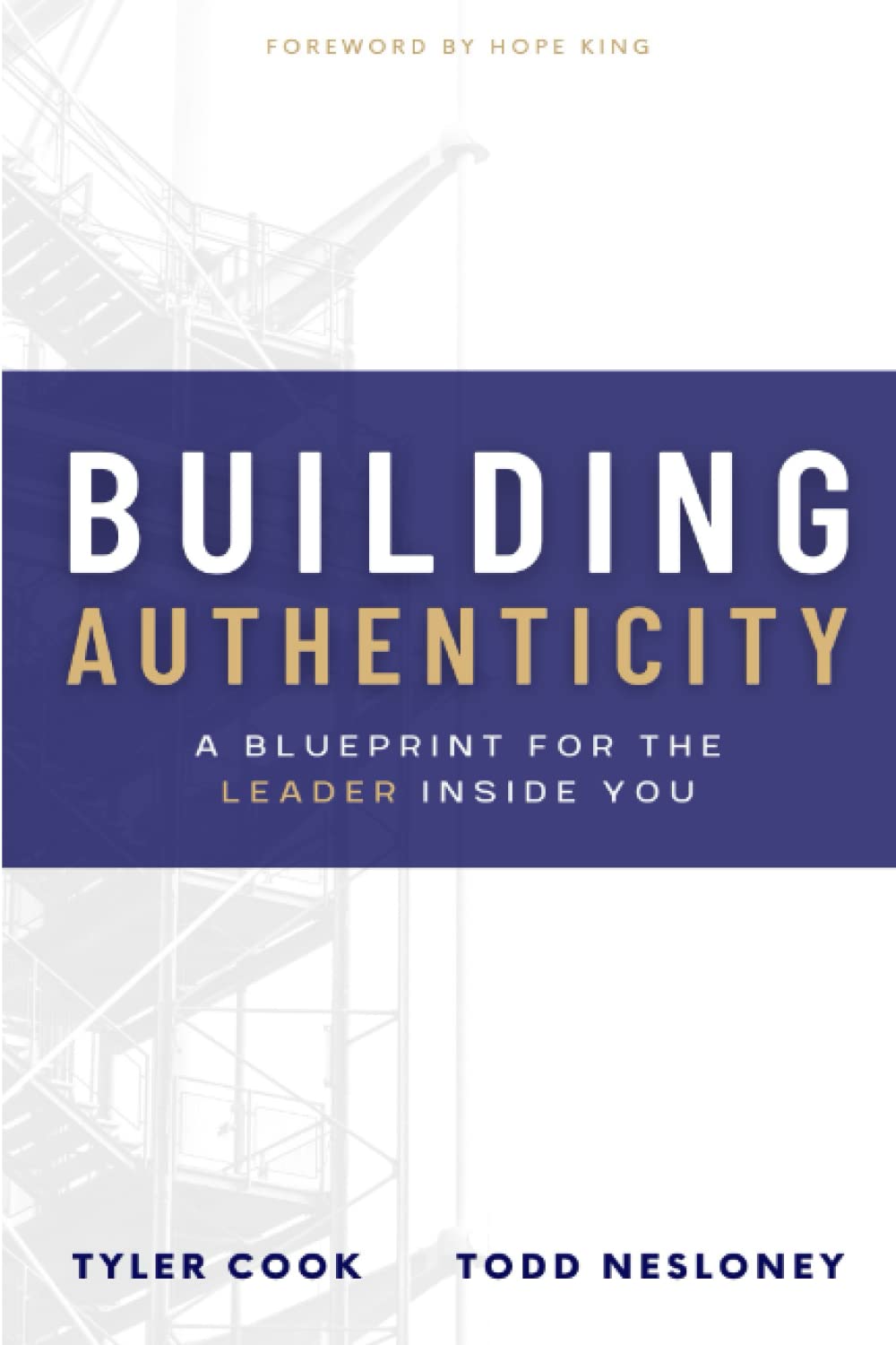 Building Authenticity: A Blueprint for the Leader Inside Youby Todd Nesloney