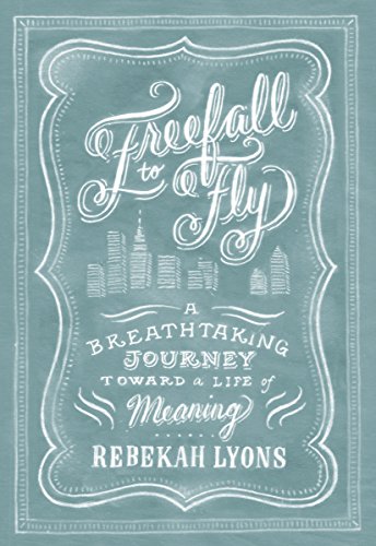 Freefall to Fly: A Breathtaking Journey Toward a Life of Meaningby Rebekah Lyons