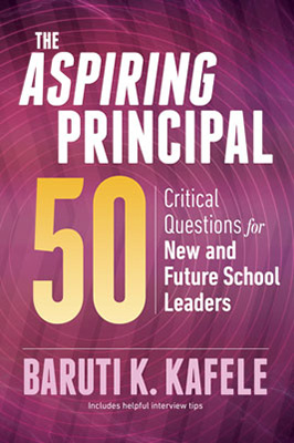 The Aspiring Principal 50: Critical Questions for New and Future School Leadersby Principal Baruti Kafele