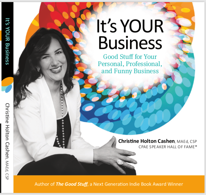 It's YOUR Business: Good Stuff for Your Personal, Professional, and Funny Businessby Christine Cashen