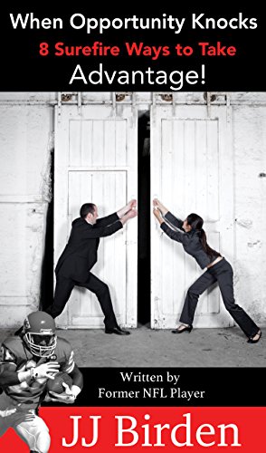 When Opportunity Knocks, 8 Surefire Ways to Take Advantage!by JJ Birden