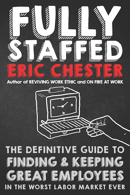 Fully Staffed: The Definitive Guide to Finding & Keeping Great Employeesby Eric Chester