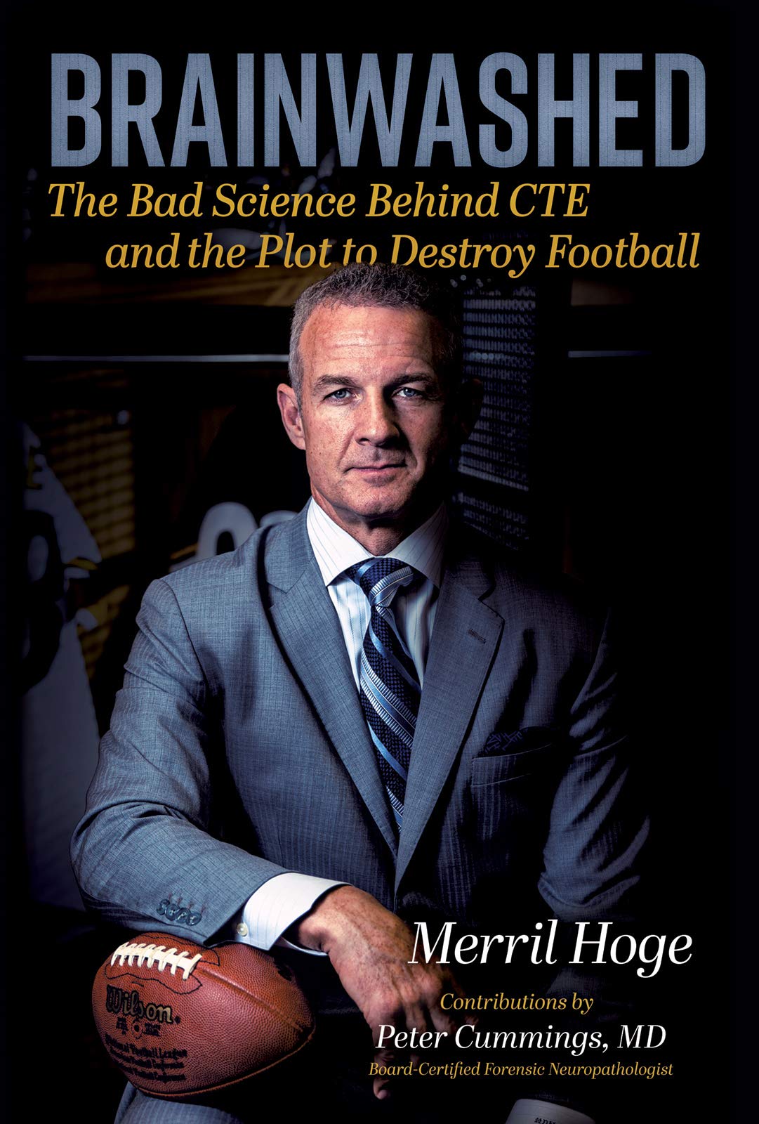 Brainwashed: The Bad Science Behind CTE and the Plot to Destroy Footballby Merril Hoge