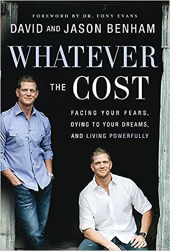 Whatever the Cost: Facing Your Fears, Dying to Your Dreams, and Living Powerfullyby Jason & David Benham