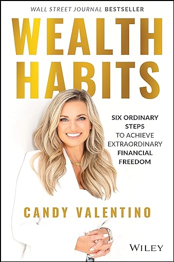 Wealth Habits: Six Ordinary Steps to Achieve Extraordinary Financial Freedomby Candy Valentino