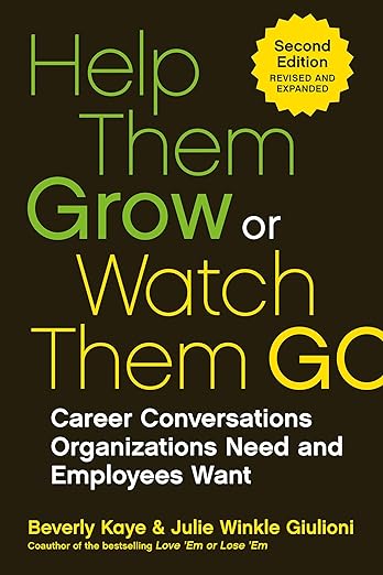 Help Them Grow or Watch Them Go: Career Conversations Organizations Need and Employees Wantby Beverly Kaye