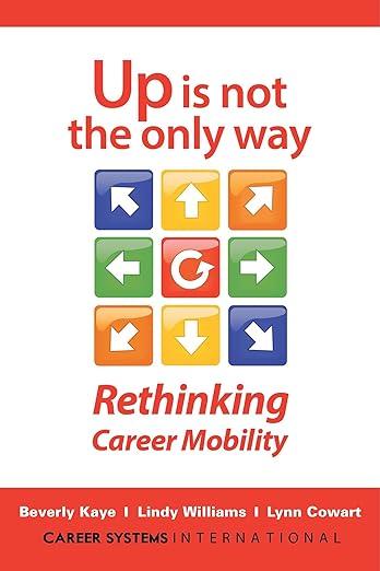 Up Is Not the Only Way: Rethinking Career Mobilityby Beverly Kaye