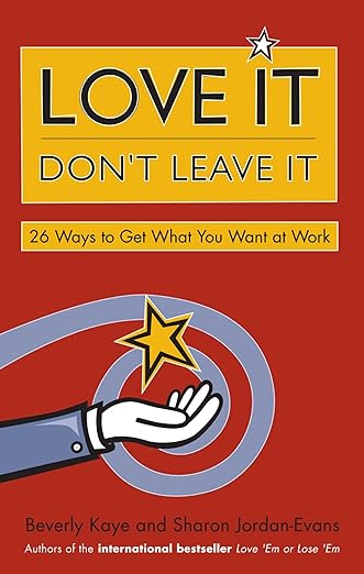 Love It, Don't Leave It: 26 Ways to Get What You Want at Workby Beverly Kaye
