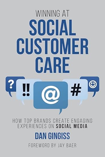 Winning at Social Customer Care: How Top Brands Create Engaging Experiences on Social Mediaby Dan Gingiss