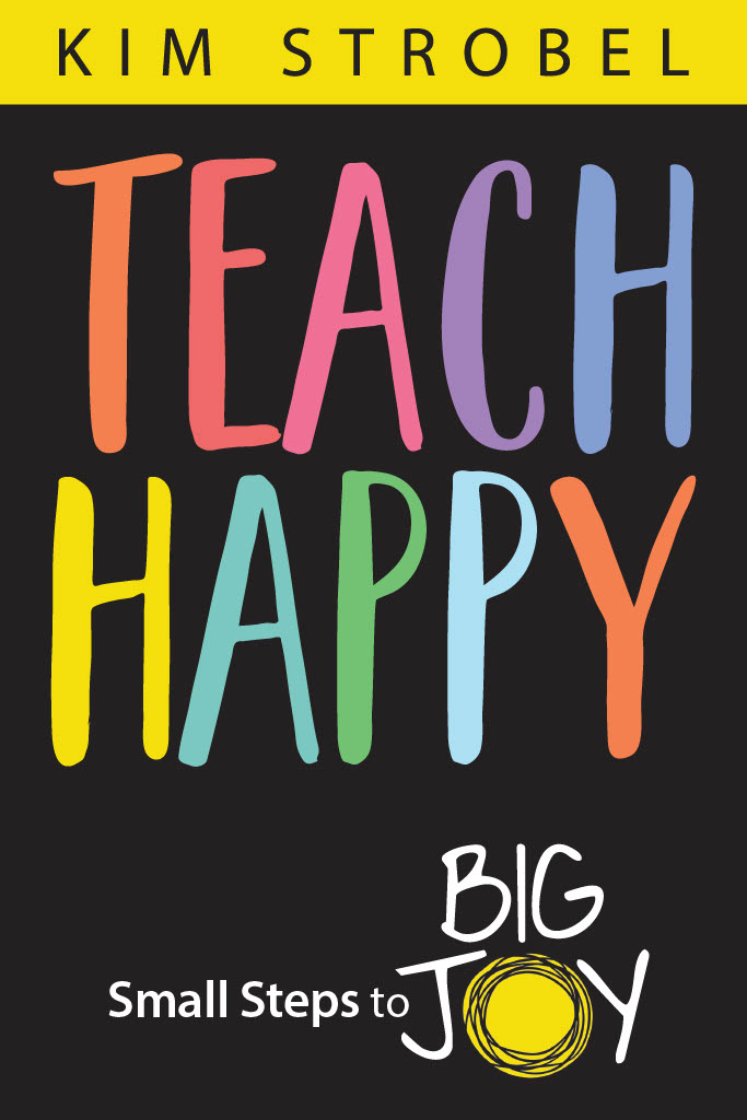 Teach Happy: Small Steps to Big Joyby Kim Strobel