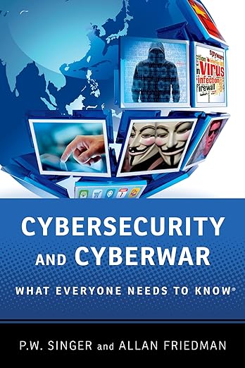 Cybersecurity and Cyberwar: What Everyone Needs to Know  by Peter W. Singer
