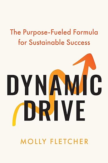 Dynamic Drive: The Purpose-Fueled Formula for Sustainable Successby Molly Fletcher