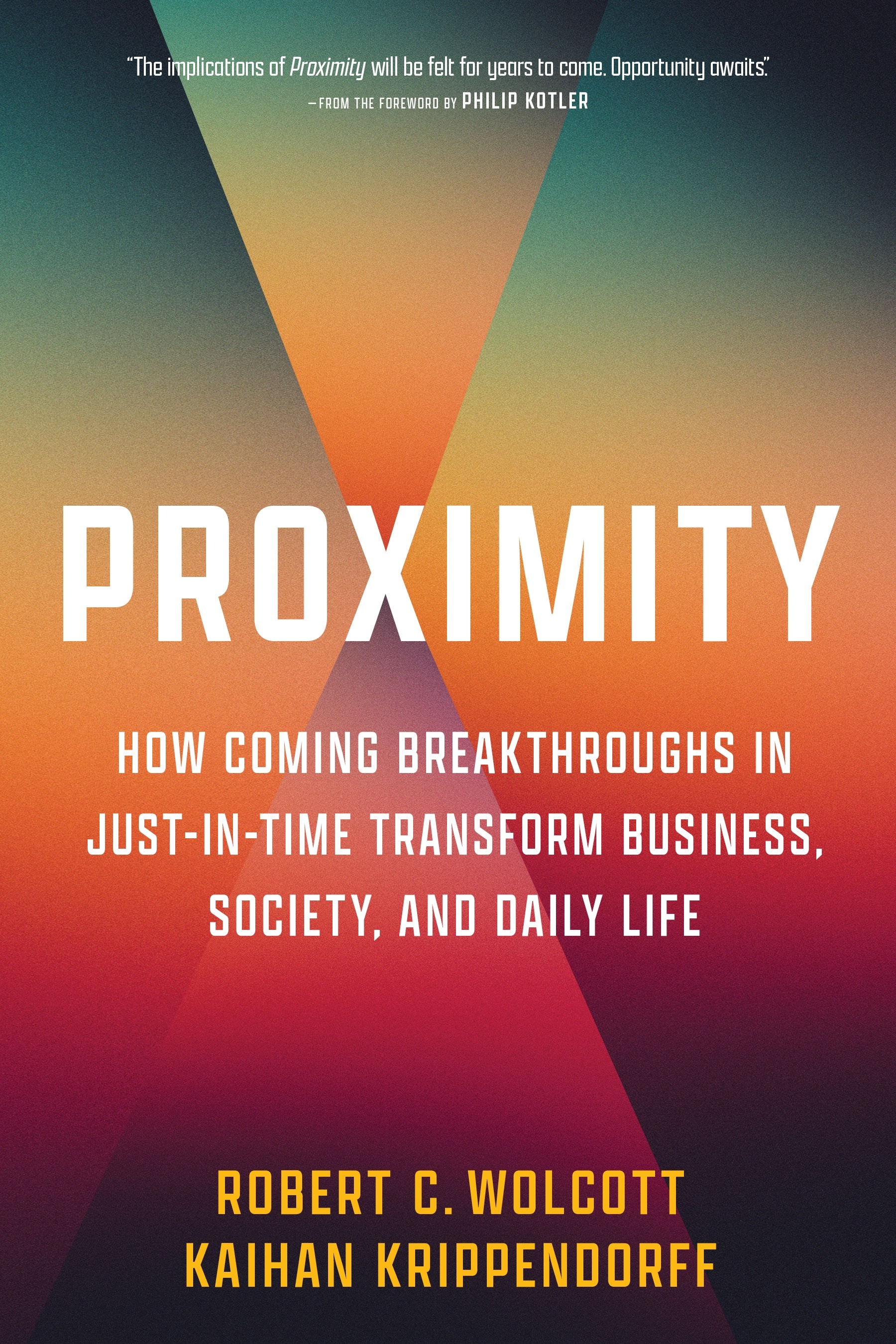 Proximity: How Coming Breakthroughs in Just-in-Time Transform Business, Society, and Daily Lifeby Kaihan Krippendorff