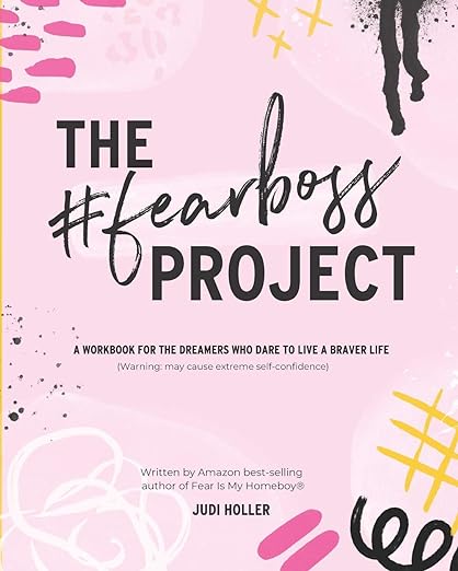 The Fear Boss Project: A Workbook for the Dreamers Who Dare to Live a Braver Lifeby Judi Holler