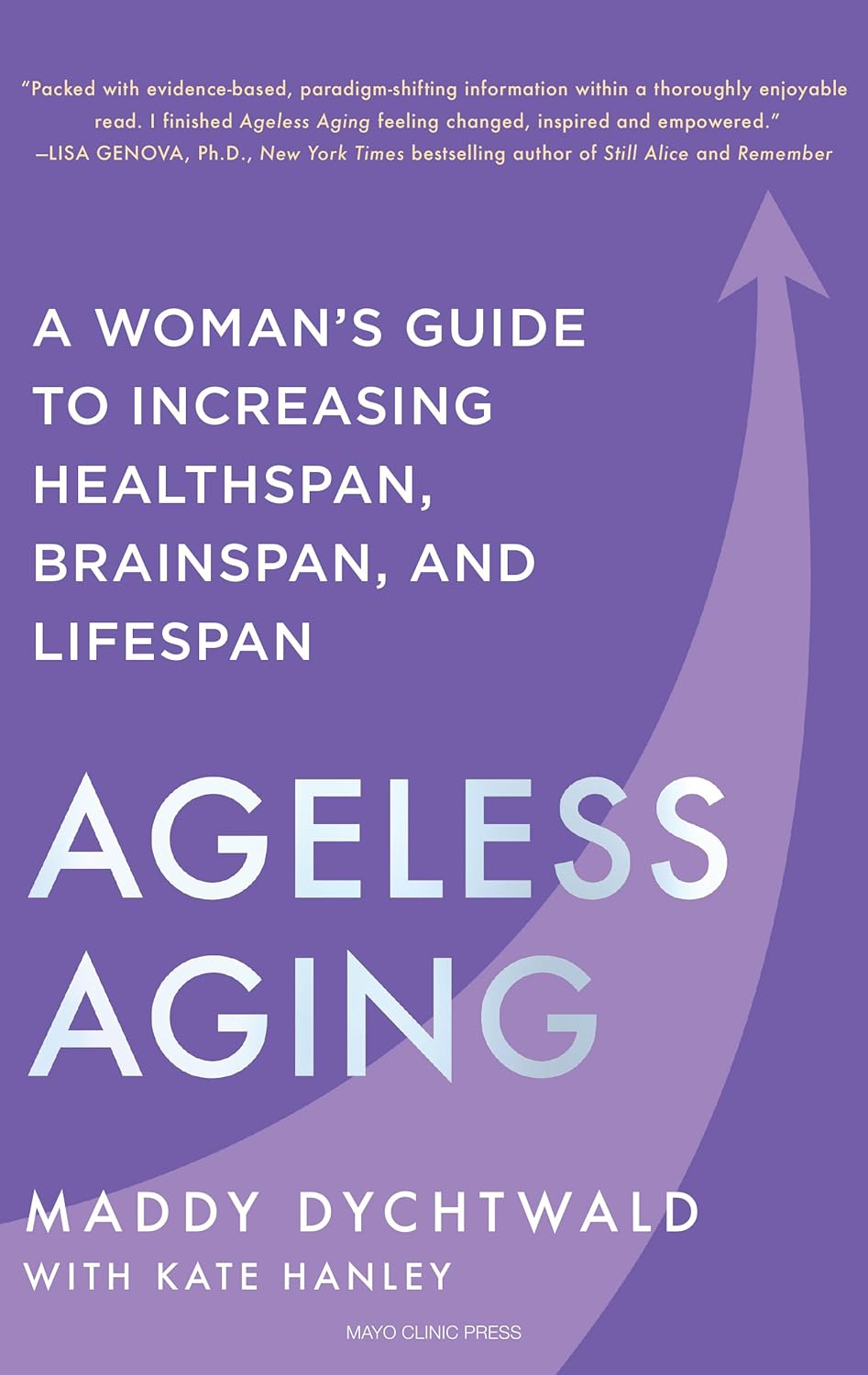 Ageless Aging: A Woman's Guide to Increasing Healthspan, Brainspan, and Lifespanby Maddy Dychtwald